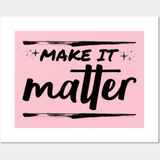 Make it matter Posters and Art